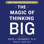 The Magic of Thinking Big from David J Schwartz Ph D