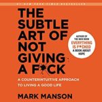 The Subtle Art of Not Giving a F@ck from Mark Manson